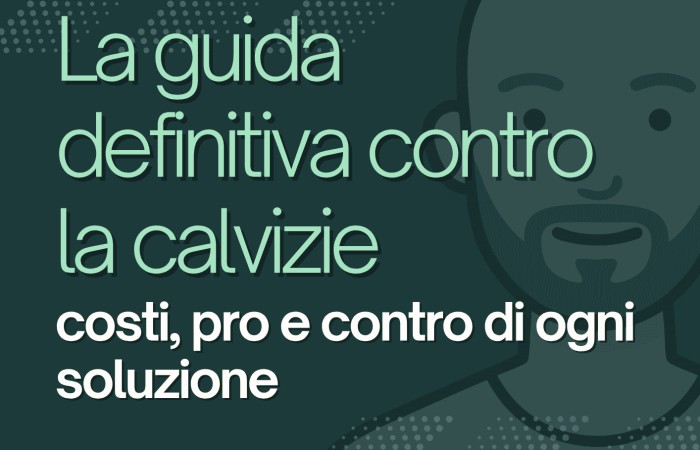 Guida gratuita sulla calvizie e sulle soluzioni efficaci per combatterla